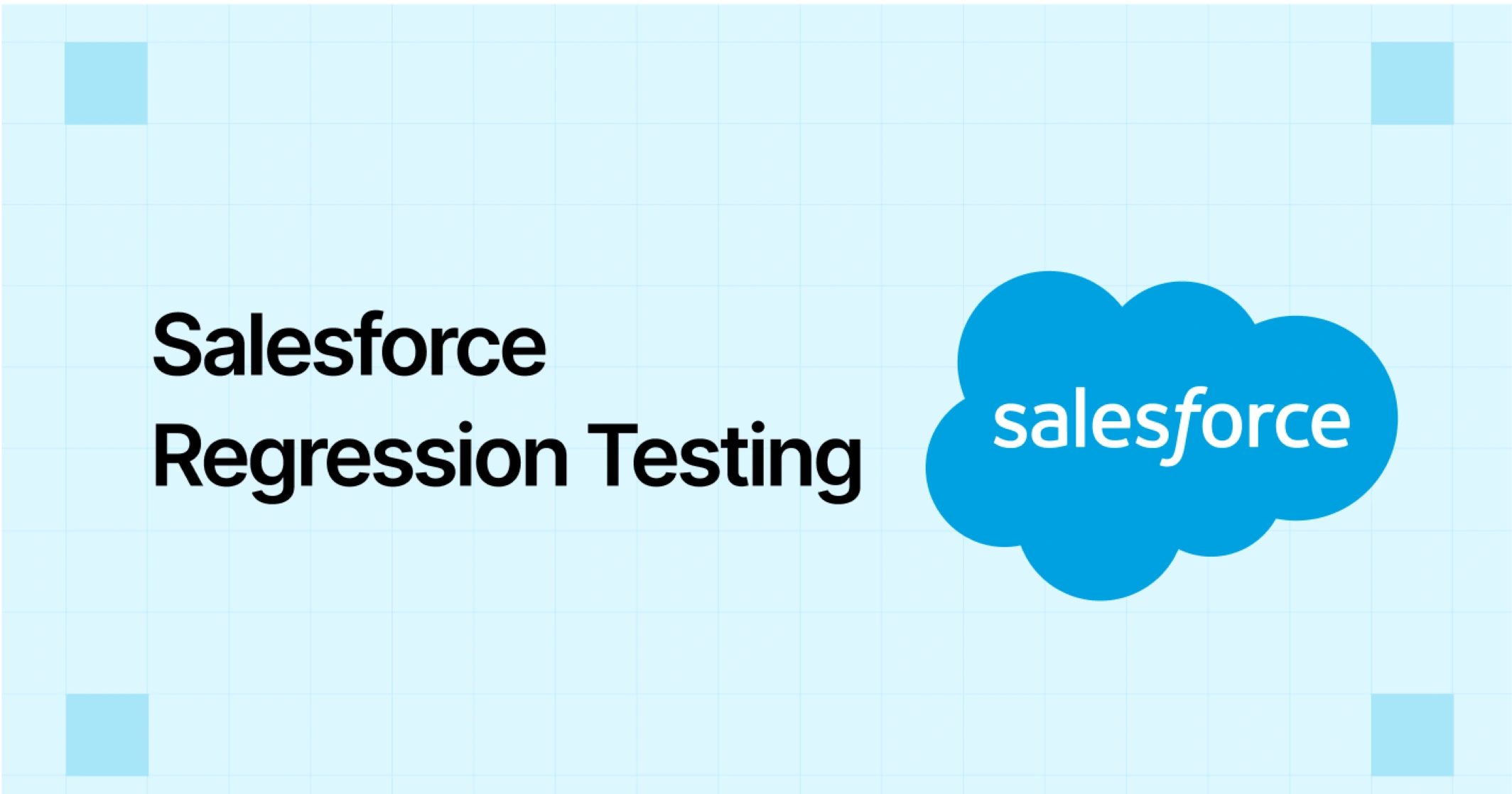 Salesforce Regression Testing: Benefits and Best Practices Salesforce Regression Testing: Benefits and Best Practices
