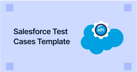 Salesforce Test Cases Template with Best Practices Salesforce Test Cases Template with Best Practices