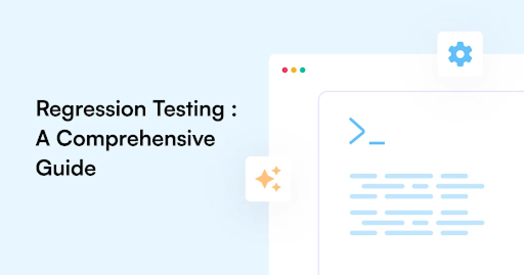 Regression Testing: A Comprehensive Guide Regression Testing: A Comprehensive Guide
