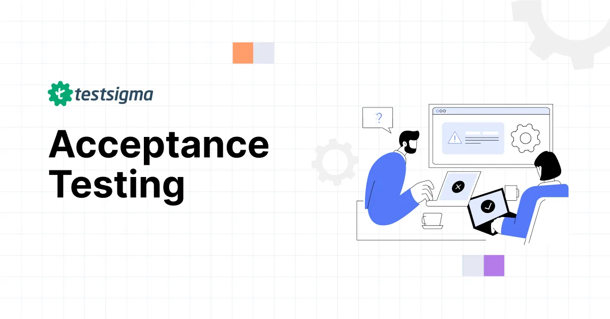 Acceptance Testing : What, Why, Types & How to Do? Acceptance Testing : What, Why, Types & How to Do?