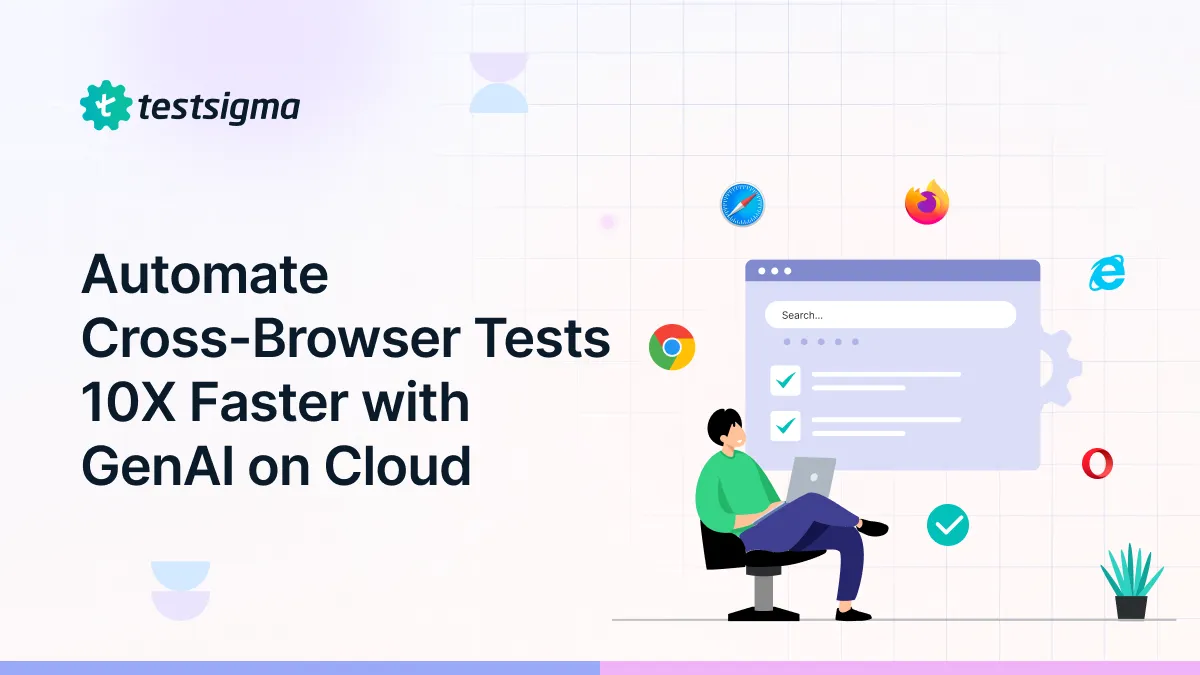 Automate Cross-Browser Tests 10X Faster with GenAI on Cloud Automate Cross-Browser Tests 10X Faster with GenAI on Cloud